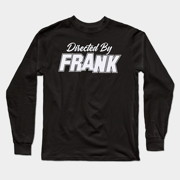 Directed By FRANK, FRANK NAME Long Sleeve T-Shirt by juleeslagelnruu